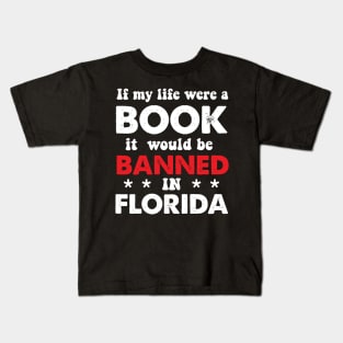 If My Life Was A Book It Would Be Banned In Florida Kids T-Shirt